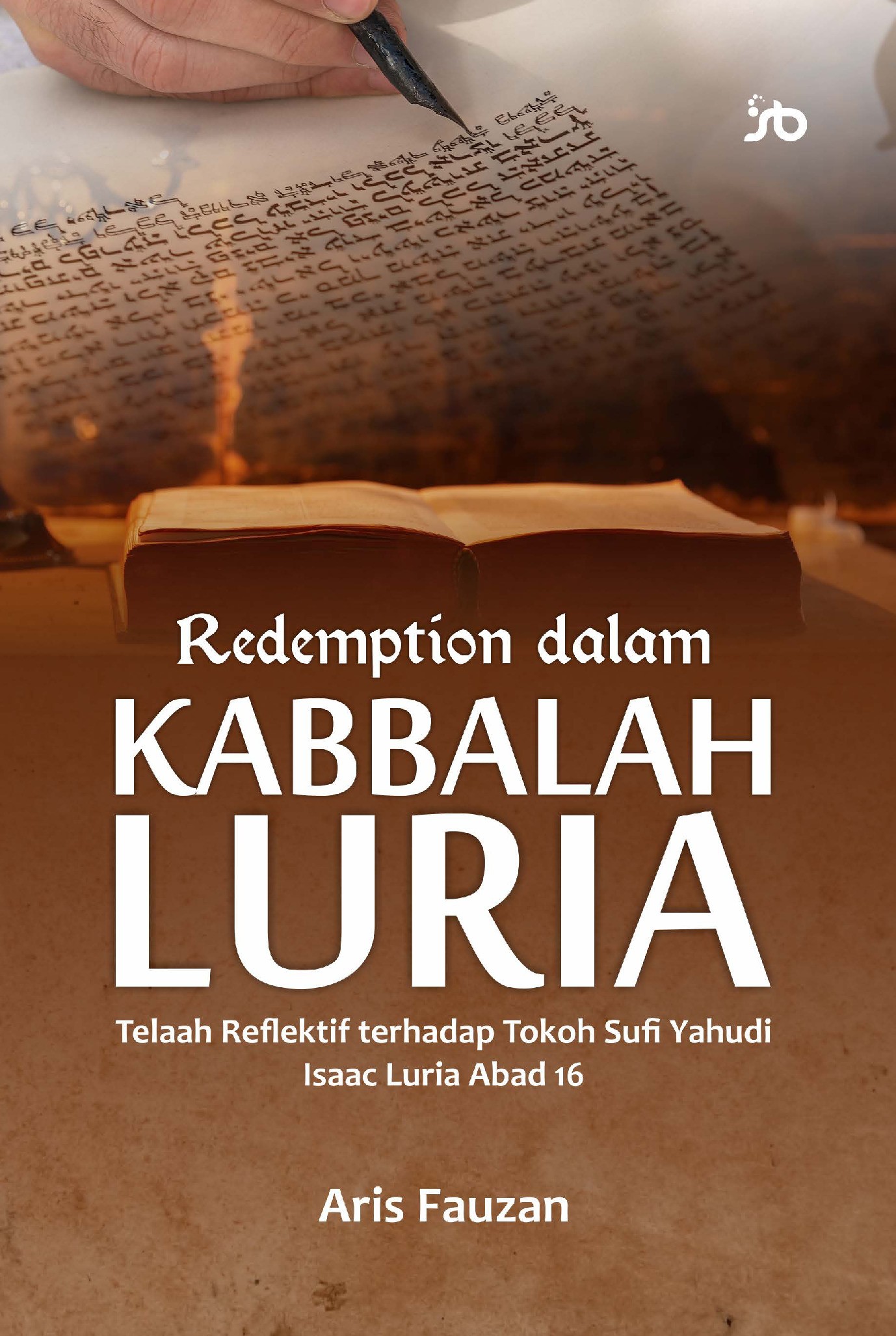 Redemption dalam Kabbalah Luria:Telaah Reflektif terhadap Tokoh Sufi Yahudi Isaac LuriaAbad 16